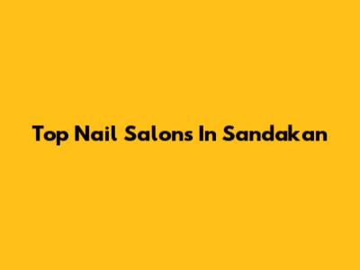 Top Nail Salons In Sandakan