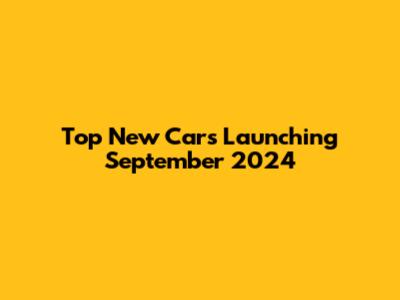 Top New Cars Launching September 2024