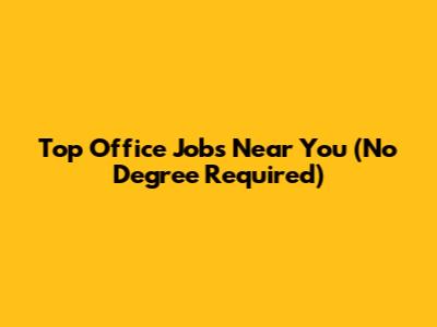 Top Office Jobs Near You (No Degree Required)