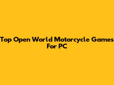 Top Open World Motorcycle Games For PC