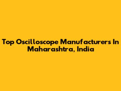 Top Oscilloscope Manufacturers In Maharashtra, India
