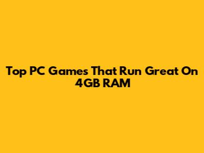 Top PC Games That Run Great On 4GB RAM