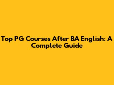 Top PG Courses After BA English: A Complete Guide
