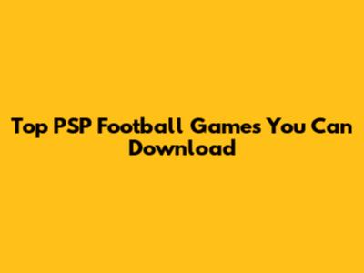 Top PSP Football Games You Can Download
