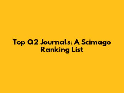 Top Q2 Journals: A Scimago Ranking List