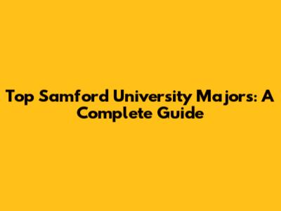 Top Samford University Majors: A Complete Guide