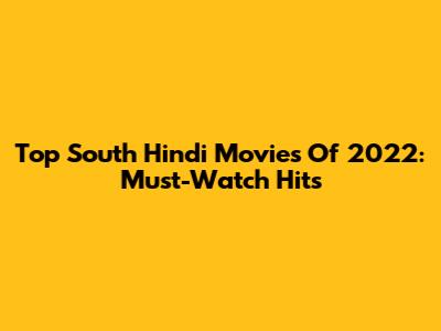 Top South Hindi Movies Of 2022: Must-Watch Hits