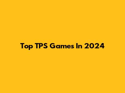 Top TPS Games In 2024
