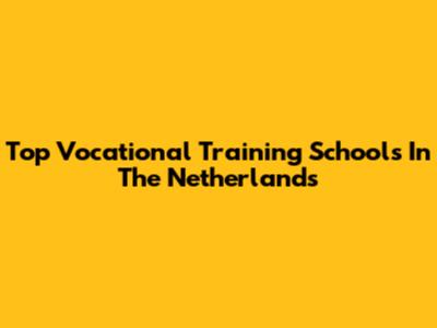 Top Vocational Training Schools In The Netherlands