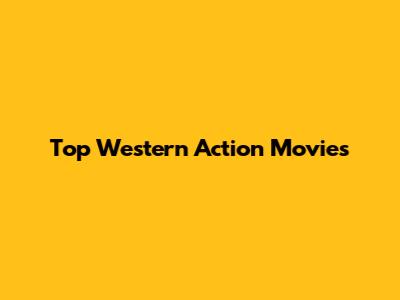 Top Western Action Movies