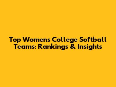 Top Women's College Softball Teams: Rankings & Insights