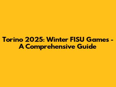 Torino 2025: Winter FISU Games - A Comprehensive Guide