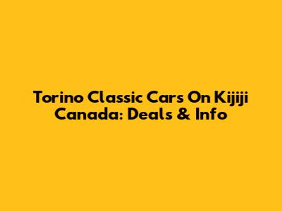 Torino Classic Cars On Kijiji Canada: Deals & Info