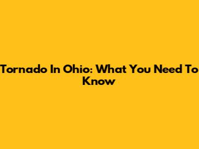 Tornado In Ohio: What You Need To Know