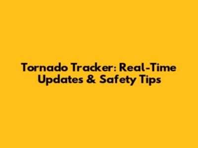 Tornado Tracker: Real-Time Updates & Safety Tips
