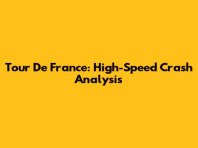 Tour De France: High-Speed Crash Analysis