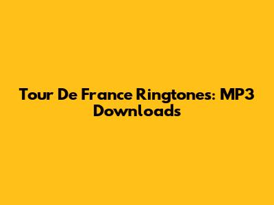 Tour De France Ringtones: MP3 Downloads