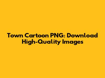 Town Cartoon PNG: Download High-Quality Images