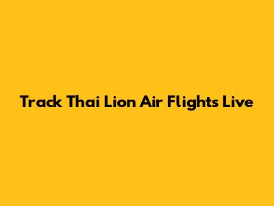 Track Thai Lion Air Flights Live