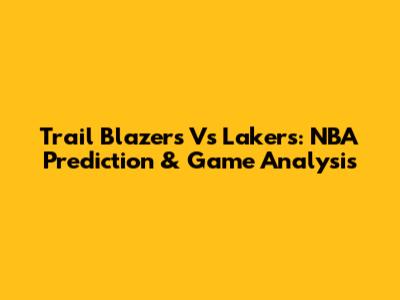 Trail Blazers Vs Lakers: NBA Prediction & Game Analysis