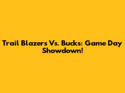 Trail Blazers Vs. Bucks: Game Day Showdown!