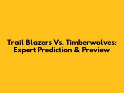 Trail Blazers Vs. Timberwolves: Expert Prediction & Preview