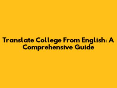 Translate "College" From English: A Comprehensive Guide