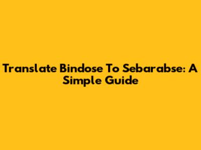 Translate Bindose To Sebarabse: A Simple Guide