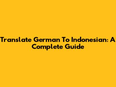 Translate German To Indonesian: A Complete Guide