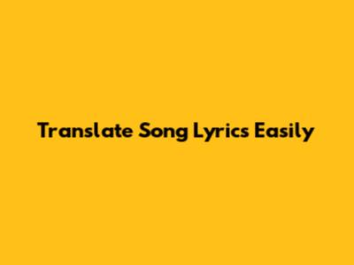 Translate Song Lyrics Easily