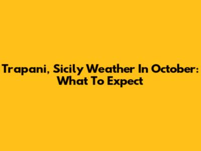 Trapani, Sicily Weather In October: What To Expect