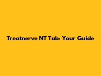 Treatnerve NT Tab: Your Guide