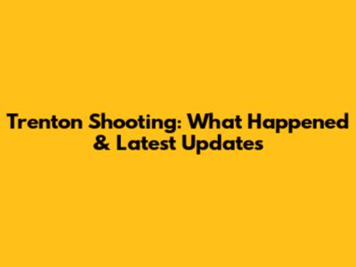 Trenton Shooting: What Happened & Latest Updates
