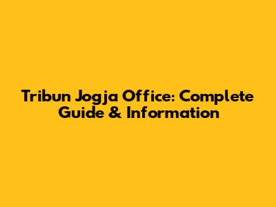 Tribun Jogja Office: Complete Guide & Information