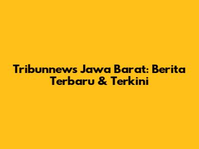 Tribunnews Jawa Barat: Berita Terbaru & Terkini