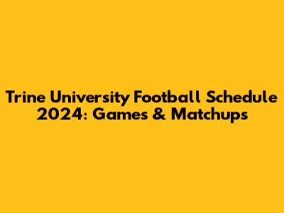 Trine University Football Schedule 2024: Games & Matchups