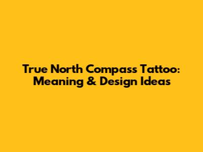 True North Compass Tattoo: Meaning & Design Ideas