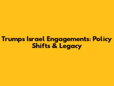 Trump's Israel Engagements: Policy Shifts & Legacy