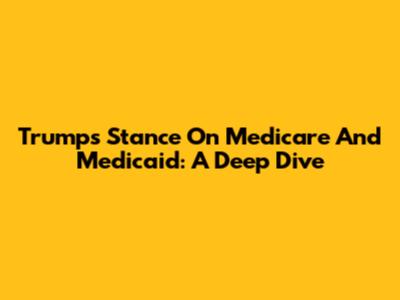 Trump's Stance On Medicare And Medicaid: A Deep Dive