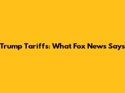 Trump Tariffs: What Fox News Says