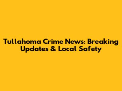 Tullahoma Crime News: Breaking Updates & Local Safety