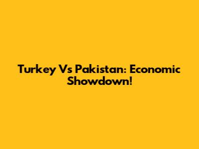 Turkey Vs Pakistan: Economic Showdown!