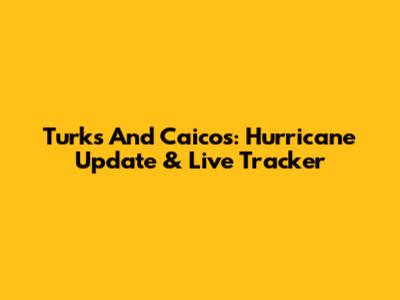 Turks And Caicos: Hurricane Update & Live Tracker