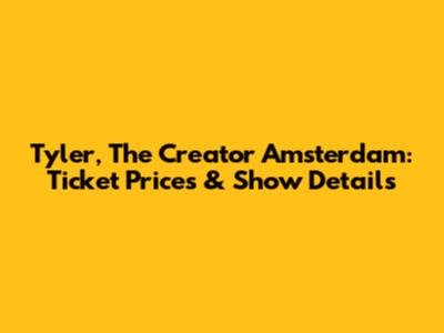 Tyler, The Creator Amsterdam: Ticket Prices & Show Details