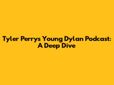 Tyler Perry's 'Young Dylan' Podcast: A Deep Dive