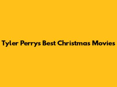 Tyler Perry's Best Christmas Movies