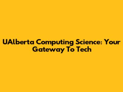 UAlberta Computing Science: Your Gateway To Tech