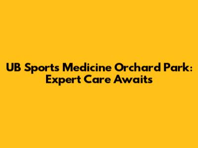 UB Sports Medicine Orchard Park: Expert Care Awaits