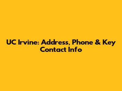 UC Irvine: Address, Phone & Key Contact Info