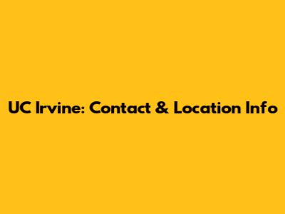 UC Irvine: Contact & Location Info